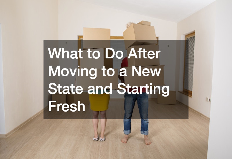 What to Do After Moving to a New State and Starting Fresh