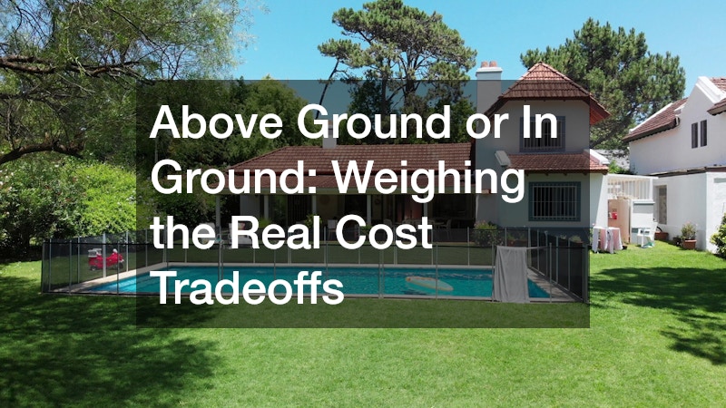 Above Ground or In Ground  Weighing the Real Cost Tradeoffs